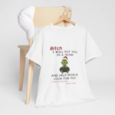 Grinch Holiday Tee — "Bi*** I Will Put You in a Trunk"