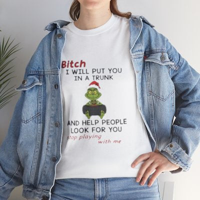 Grinch Holiday Tee — "Bi*** I Will Put You in a Trunk"